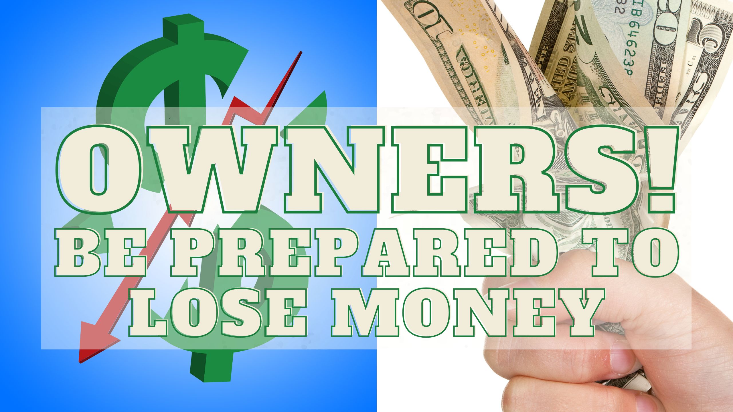 Owners! Be Prepared to Lose Money